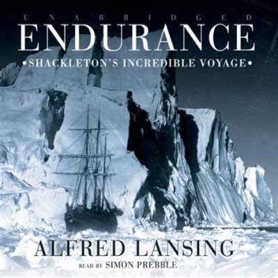  Endurance: Shackelton's Incredible Voyage -  A Triumphant Tale of Human Resilience Against the Glacial Titans!